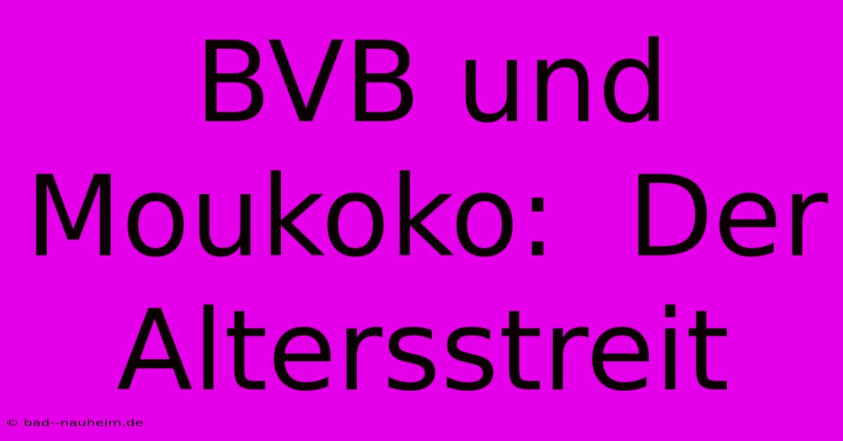 BVB Und Moukoko:  Der Altersstreit