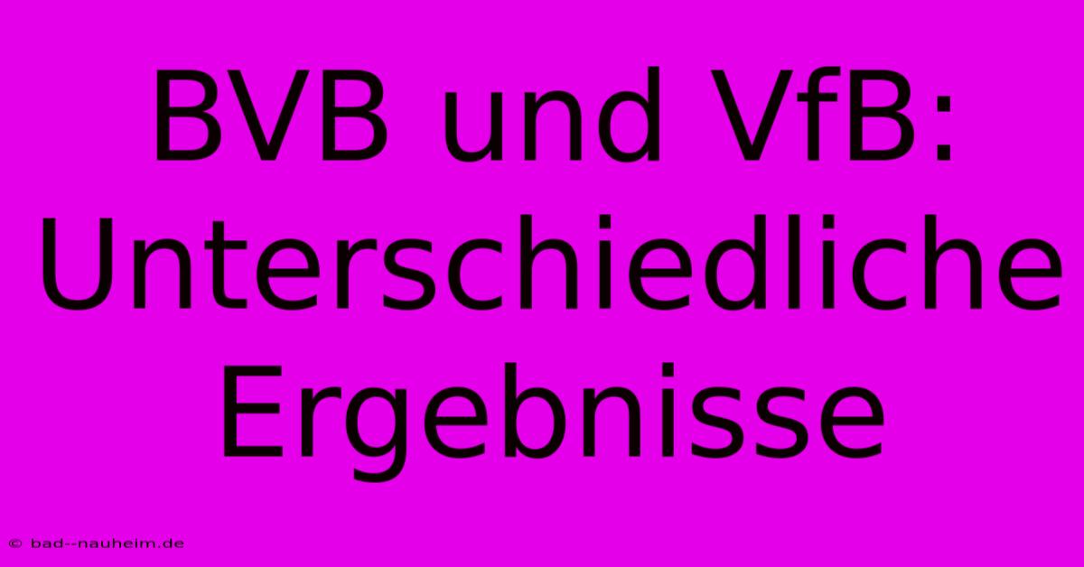 BVB Und VfB: Unterschiedliche Ergebnisse