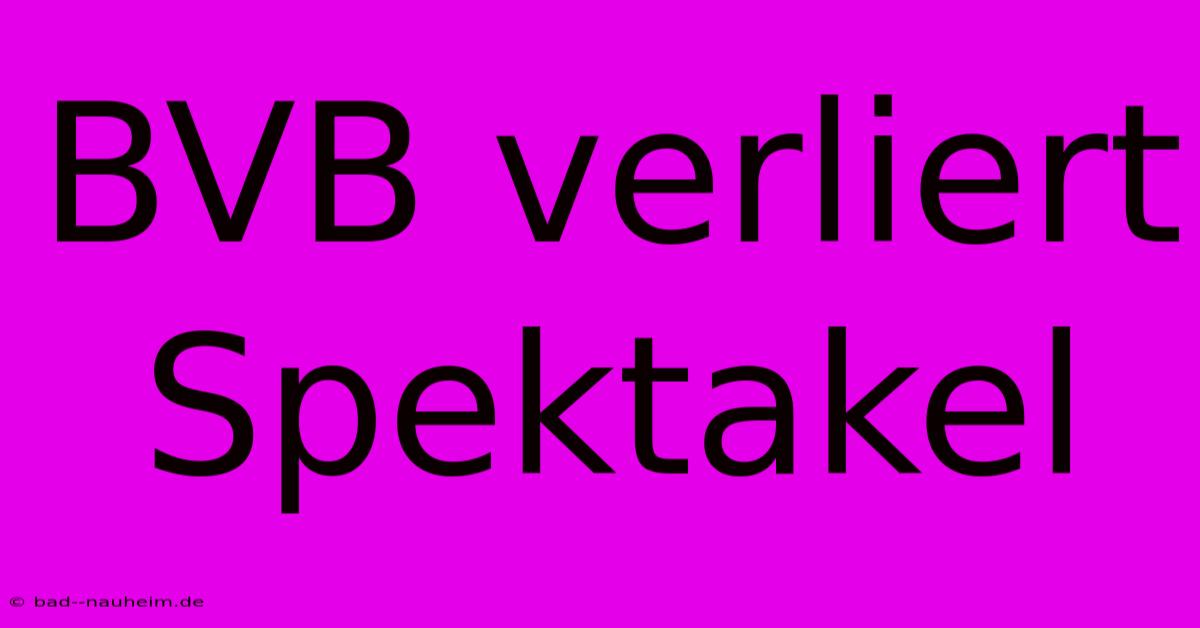 BVB Verliert Spektakel