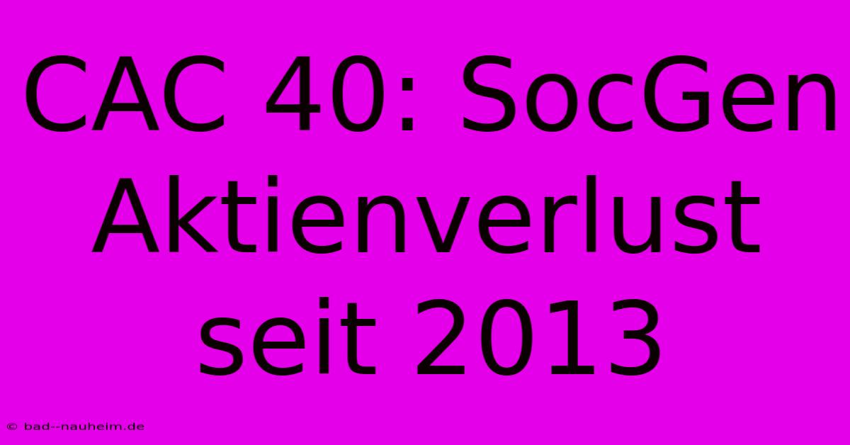 CAC 40: SocGen Aktienverlust Seit 2013