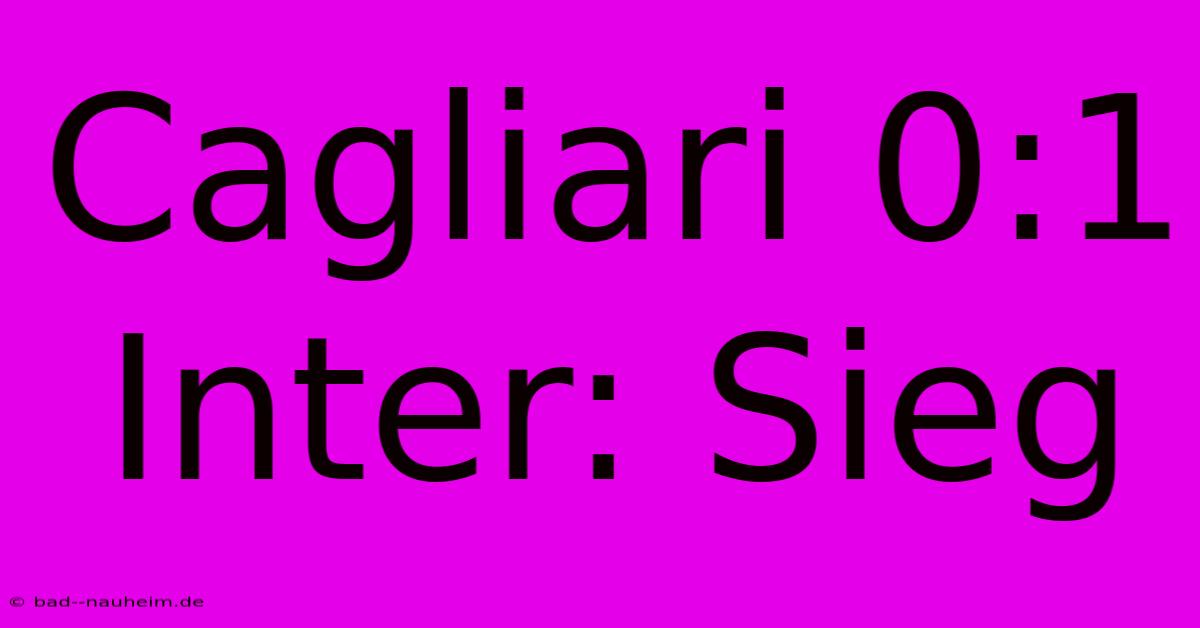 Cagliari 0:1 Inter: Sieg