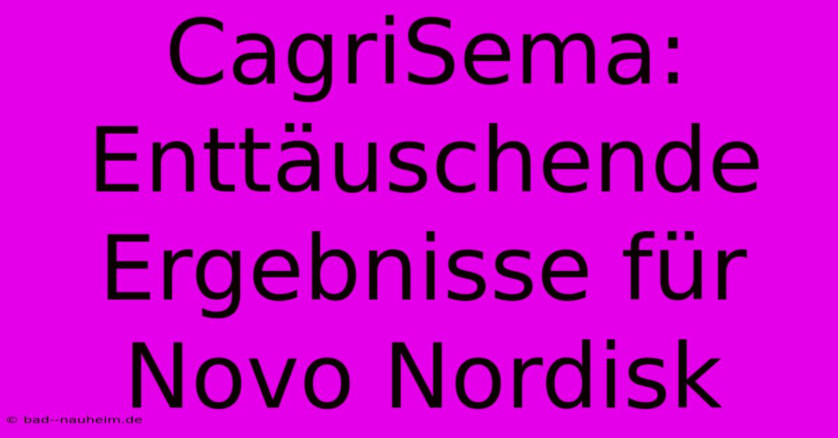 CagriSema: Enttäuschende Ergebnisse Für Novo Nordisk