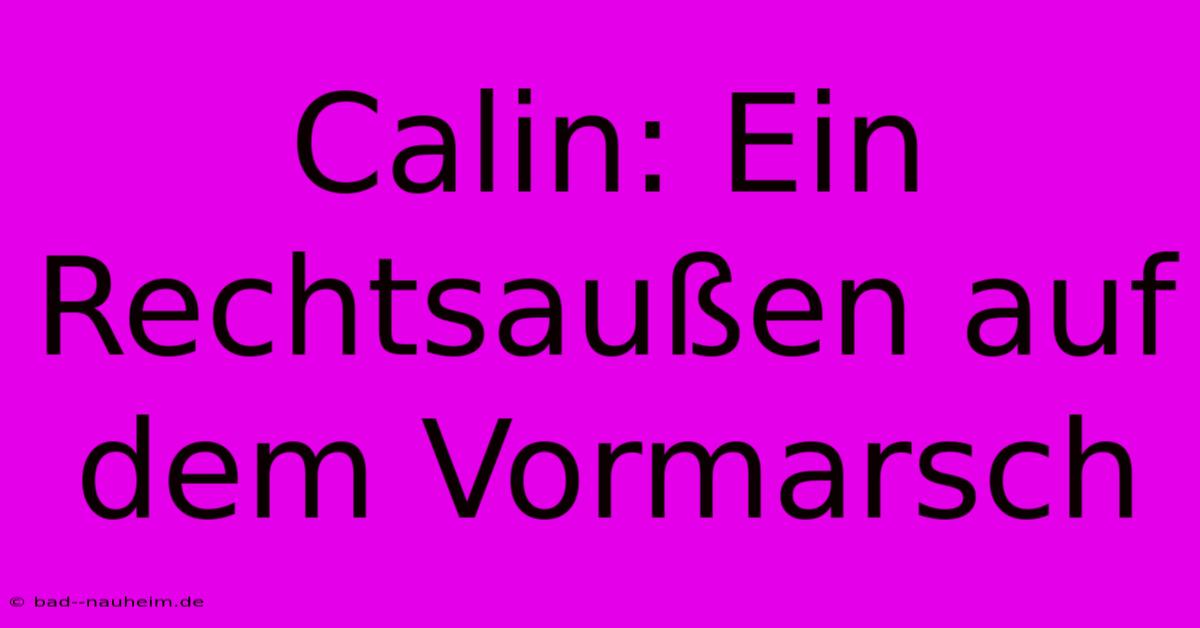 Calin: Ein Rechtsaußen Auf Dem Vormarsch