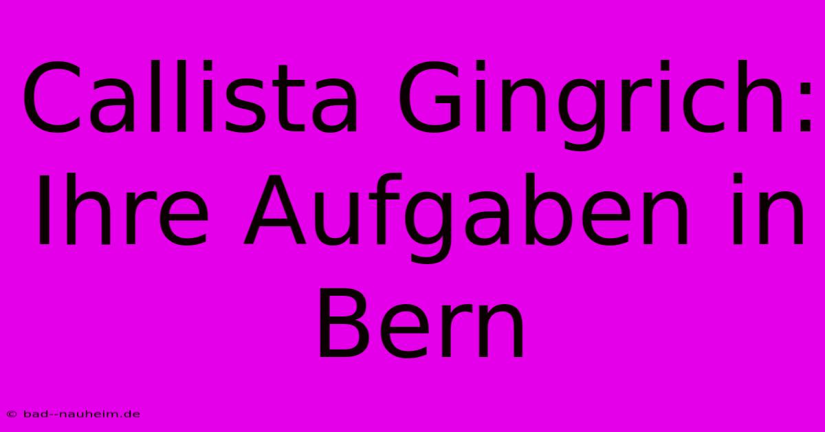 Callista Gingrich: Ihre Aufgaben In Bern