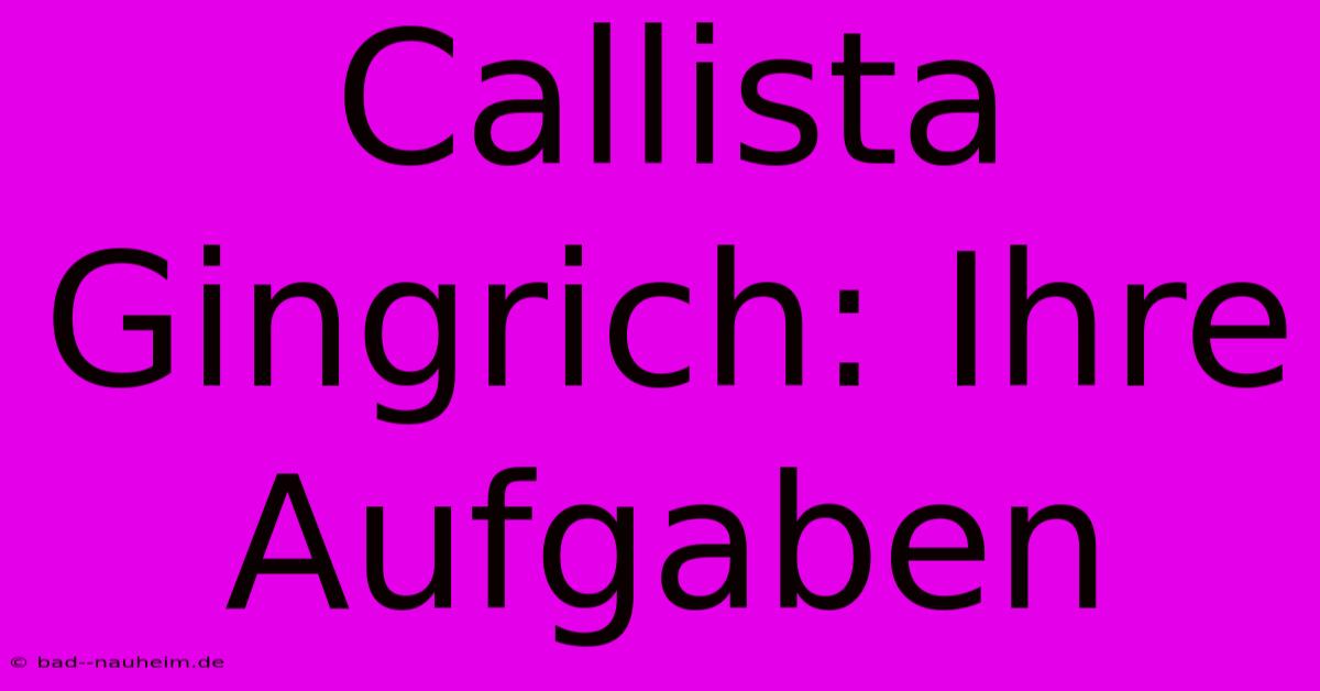 Callista Gingrich: Ihre Aufgaben