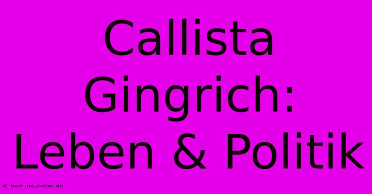 Callista Gingrich: Leben & Politik