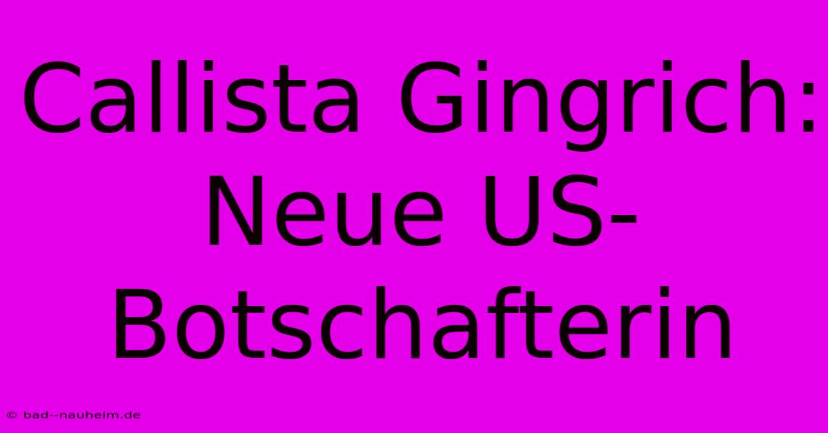 Callista Gingrich: Neue US-Botschafterin