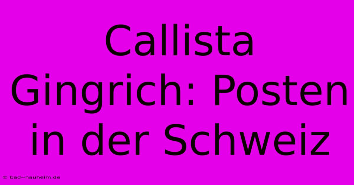 Callista Gingrich: Posten In Der Schweiz