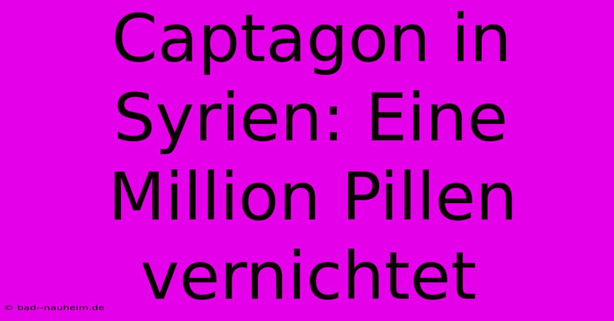 Captagon In Syrien: Eine Million Pillen Vernichtet