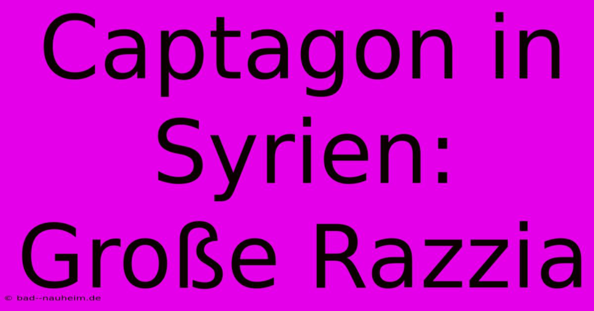 Captagon In Syrien: Große Razzia