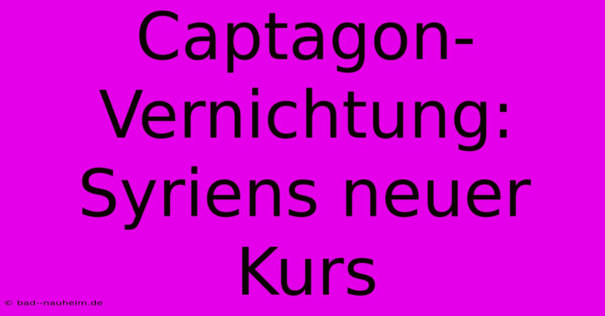 Captagon-Vernichtung: Syriens Neuer Kurs