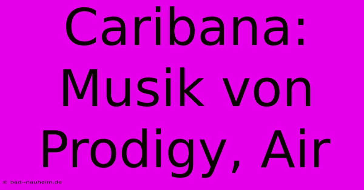 Caribana: Musik Von Prodigy, Air