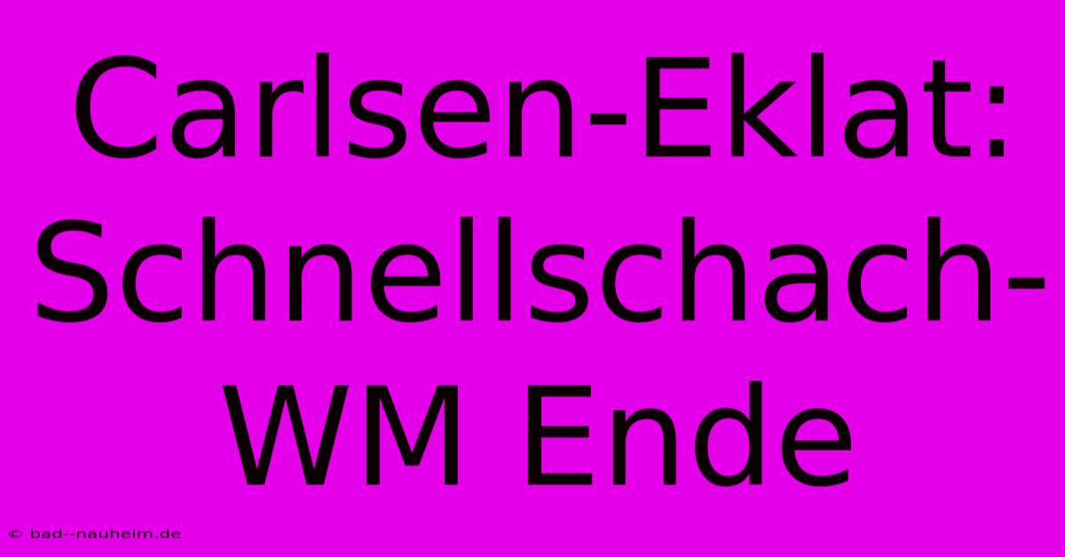 Carlsen-Eklat: Schnellschach-WM Ende