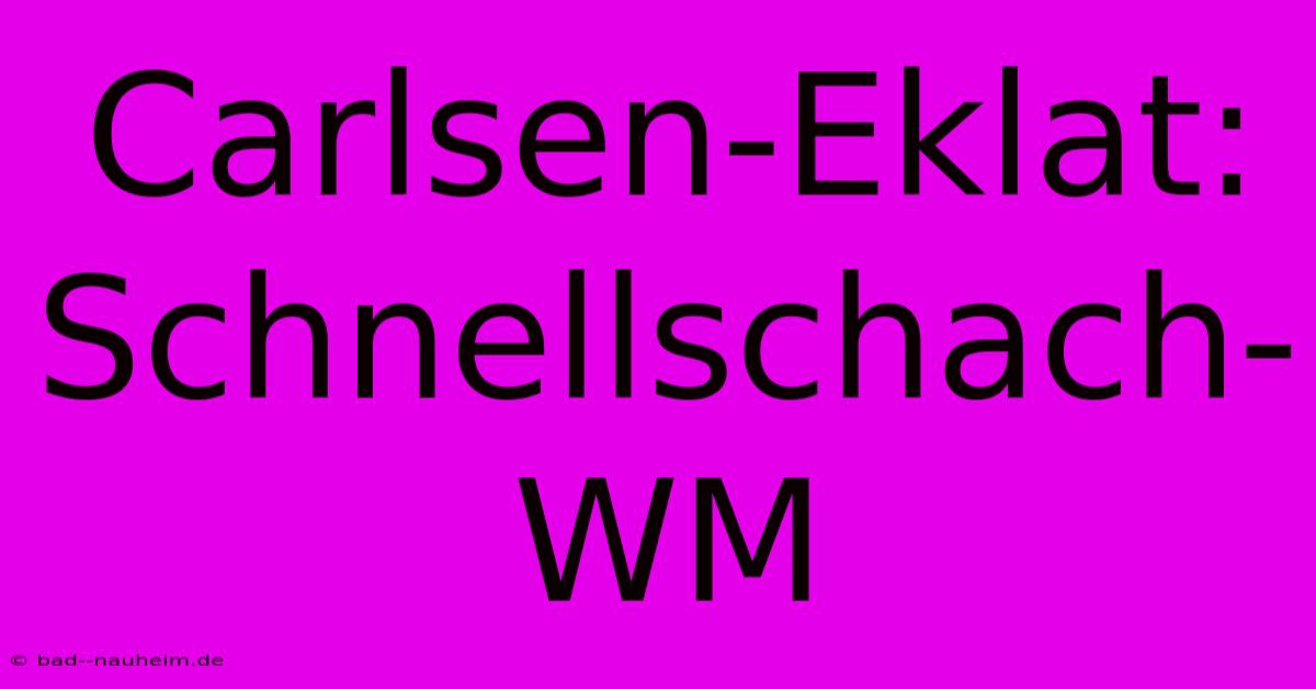 Carlsen-Eklat: Schnellschach-WM