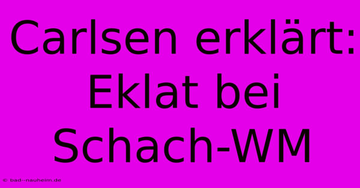 Carlsen Erklärt: Eklat Bei Schach-WM