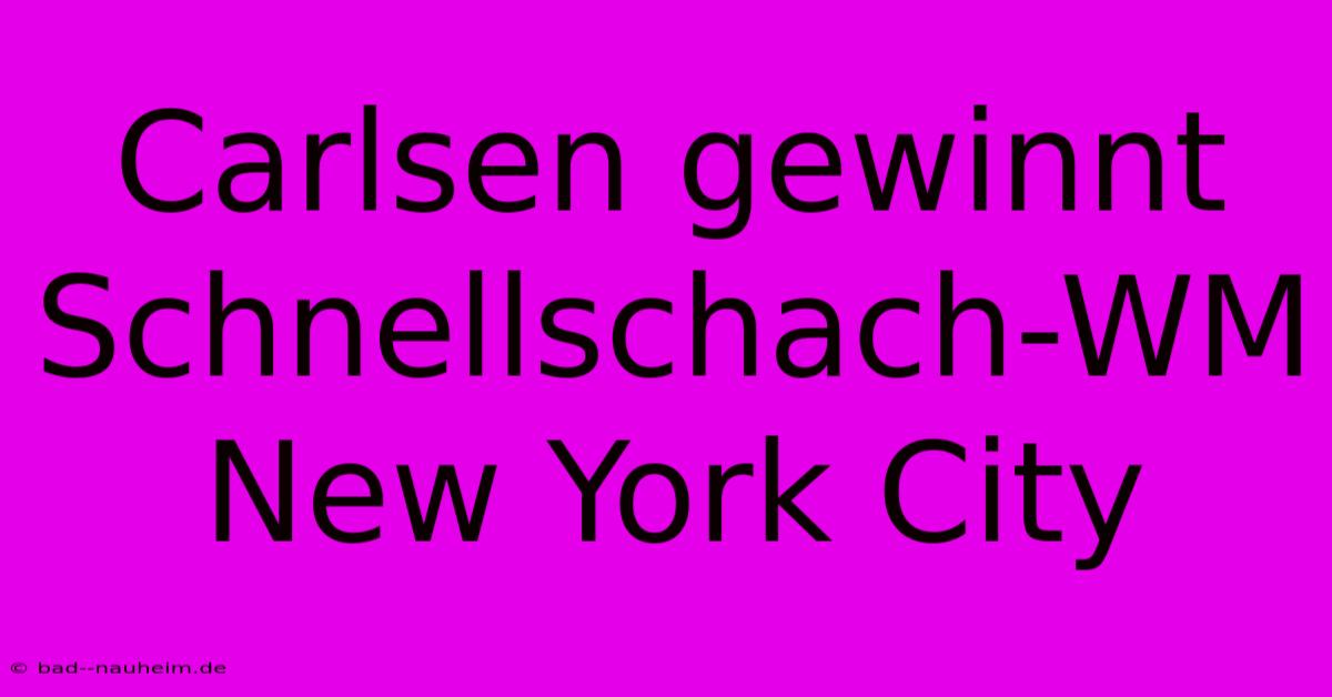 Carlsen Gewinnt Schnellschach-WM New York City