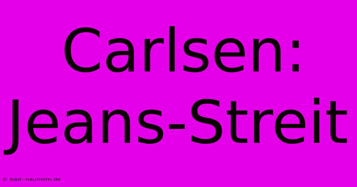 Carlsen: Jeans-Streit