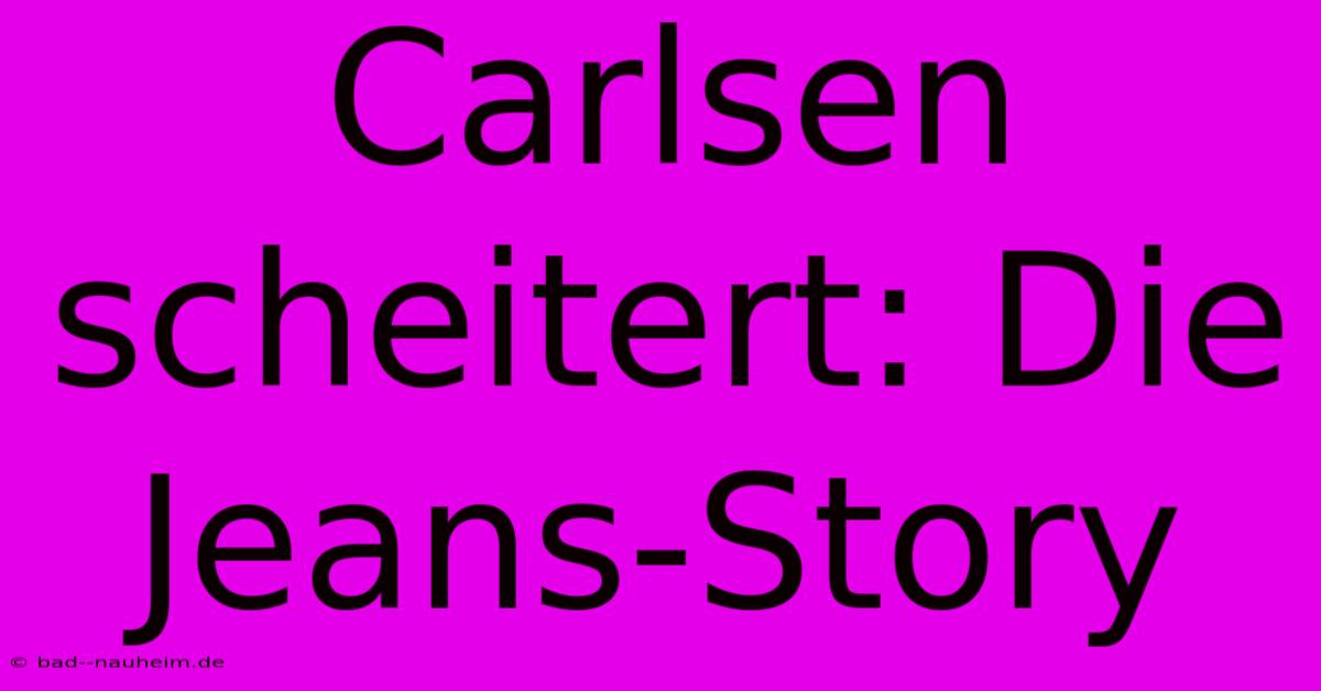 Carlsen Scheitert: Die Jeans-Story