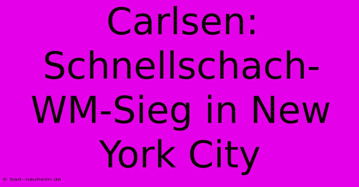 Carlsen: Schnellschach-WM-Sieg In New York City