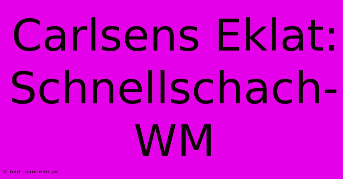 Carlsens Eklat: Schnellschach-WM