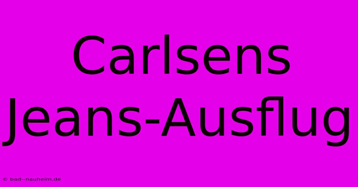 Carlsens Jeans-Ausflug