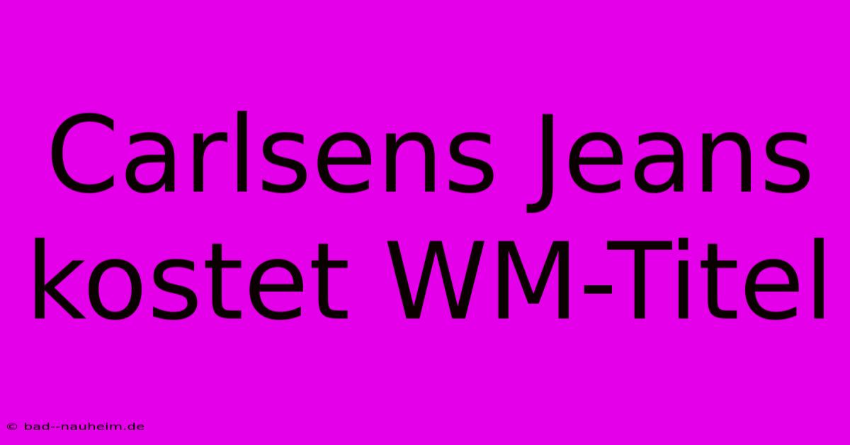 Carlsens Jeans Kostet WM-Titel