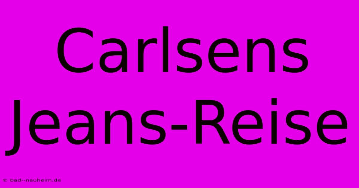 Carlsens Jeans-Reise