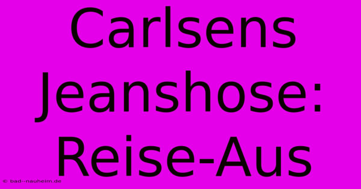 Carlsens Jeanshose: Reise-Aus