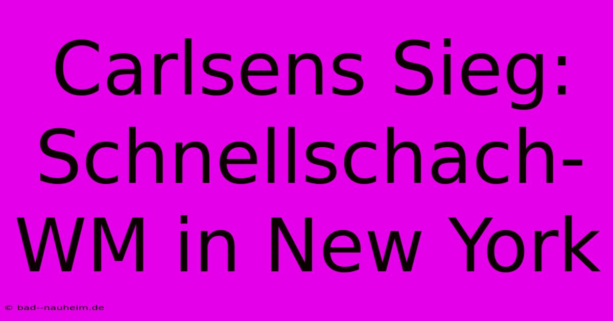 Carlsens Sieg: Schnellschach-WM In New York