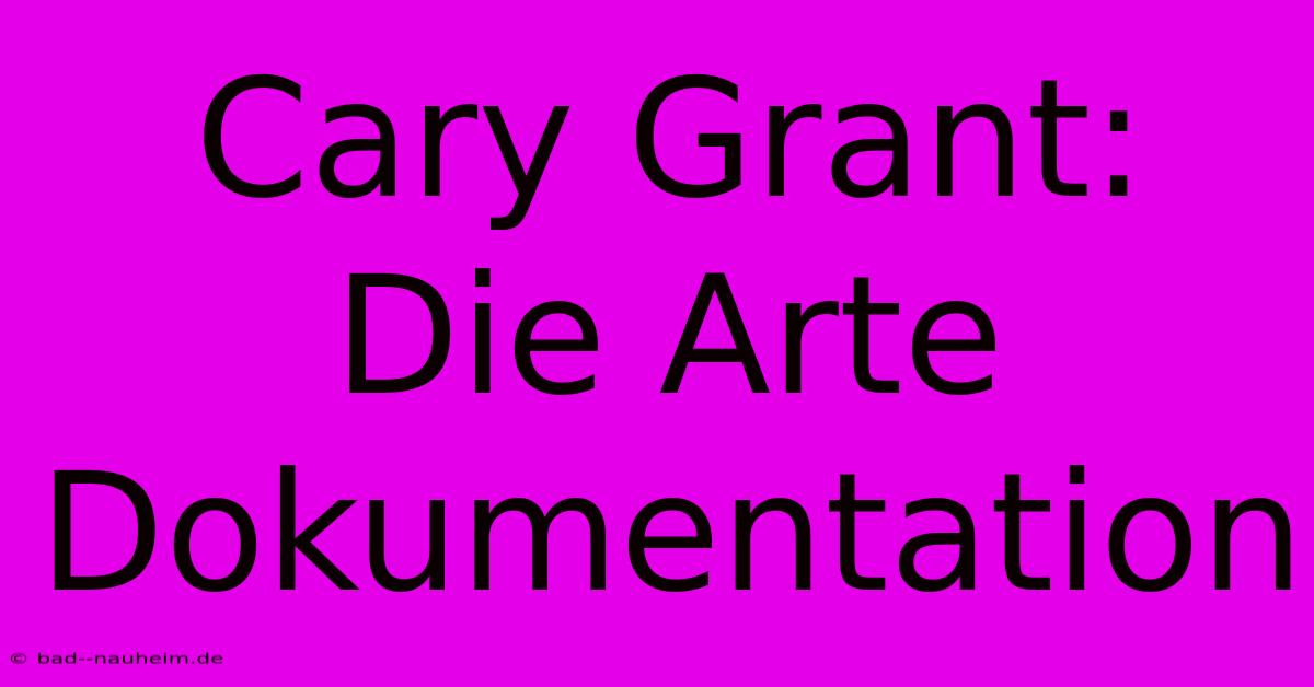 Cary Grant: Die Arte Dokumentation