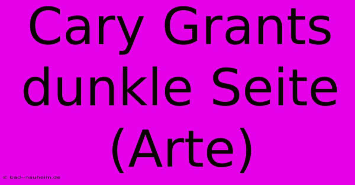 Cary Grants Dunkle Seite (Arte)