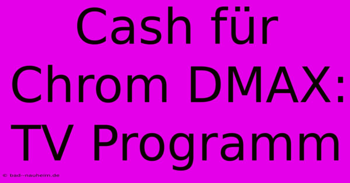 Cash Für Chrom DMAX: TV Programm