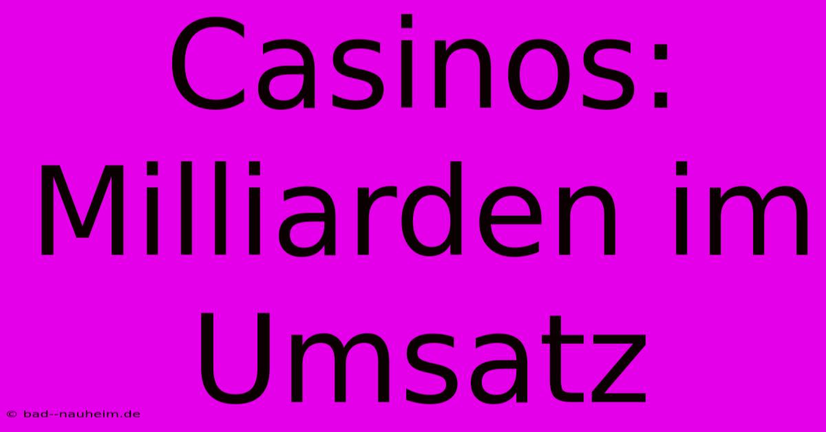 Casinos: Milliarden Im Umsatz