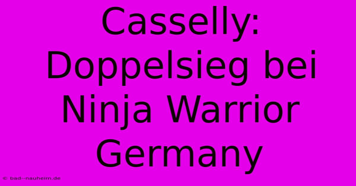 Casselly: Doppelsieg Bei Ninja Warrior Germany