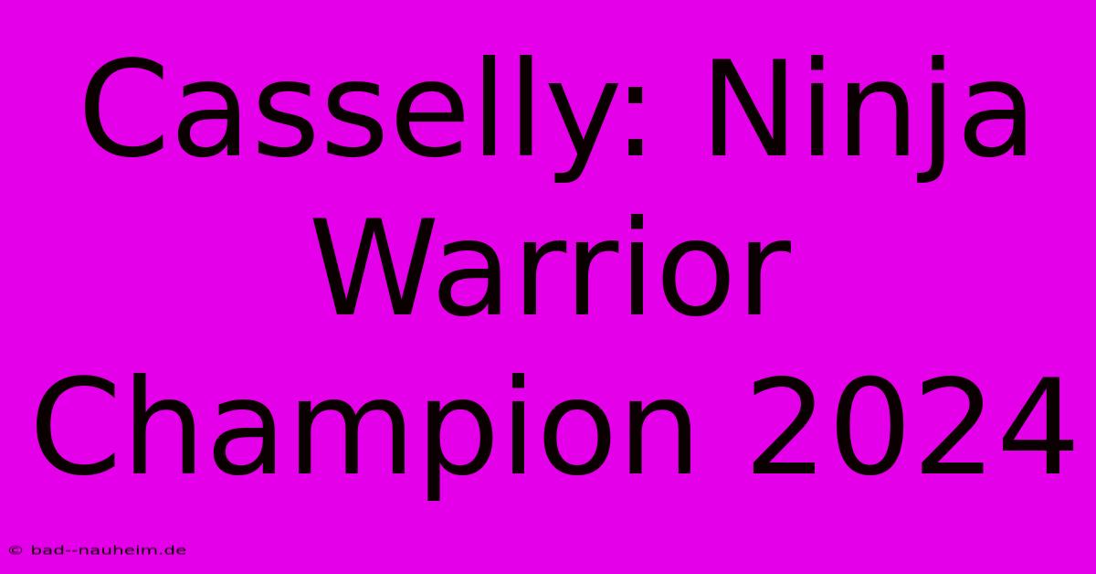 Casselly: Ninja Warrior Champion 2024