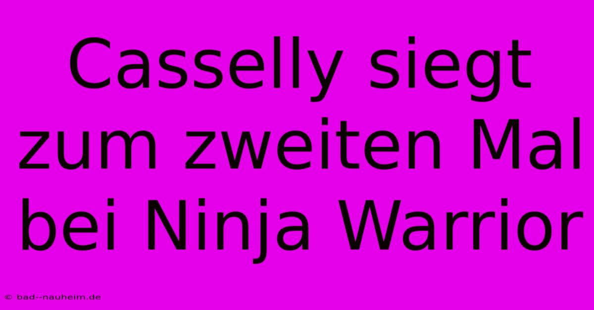 Casselly Siegt Zum Zweiten Mal Bei Ninja Warrior