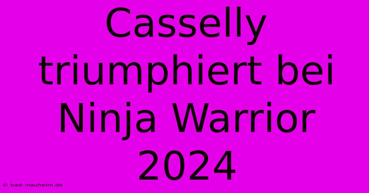 Casselly Triumphiert Bei Ninja Warrior 2024