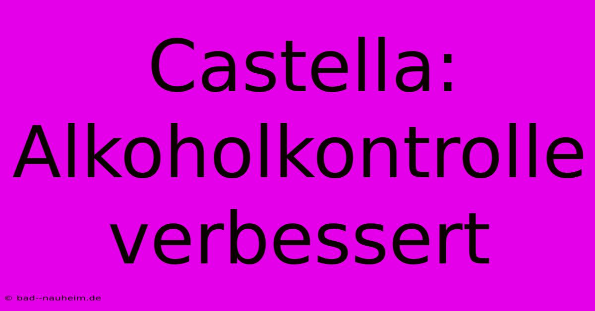 Castella: Alkoholkontrolle Verbessert