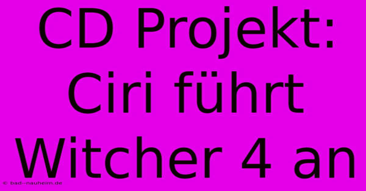 CD Projekt: Ciri Führt Witcher 4 An