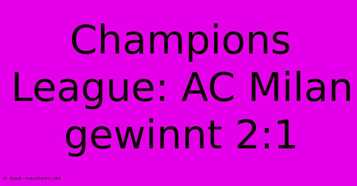 Champions League: AC Milan Gewinnt 2:1