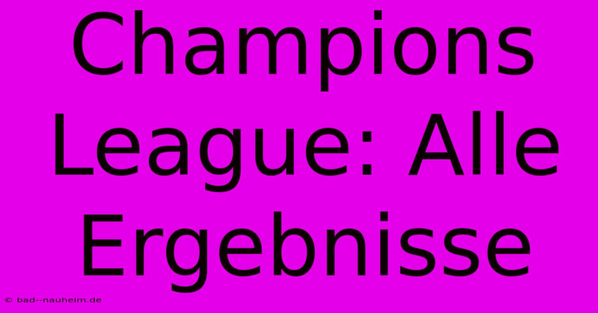 Champions League: Alle Ergebnisse