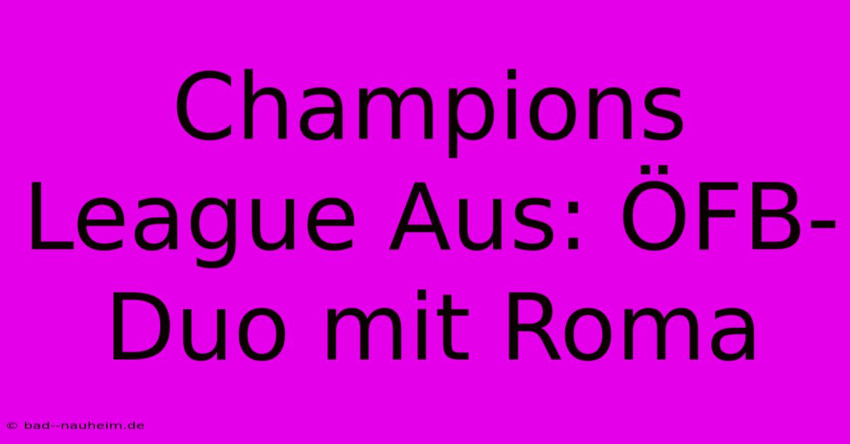 Champions League Aus: ÖFB-Duo Mit Roma