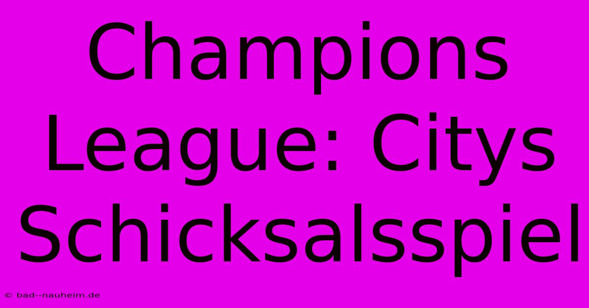 Champions League: Citys Schicksalsspiel