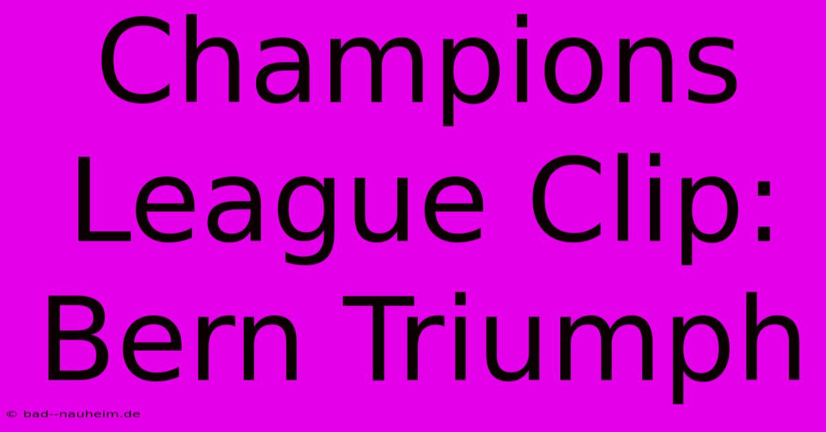 Champions League Clip: Bern Triumph