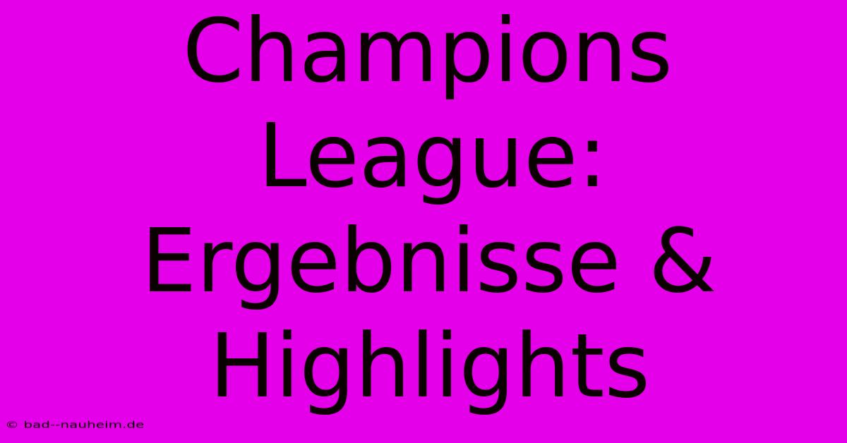 Champions League: Ergebnisse & Highlights