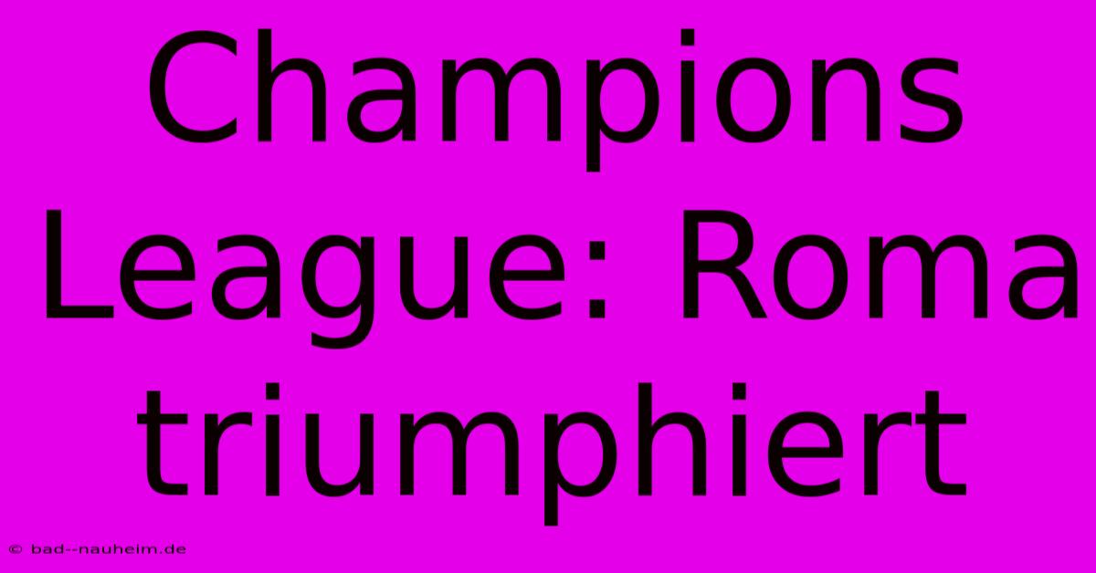 Champions League: Roma Triumphiert