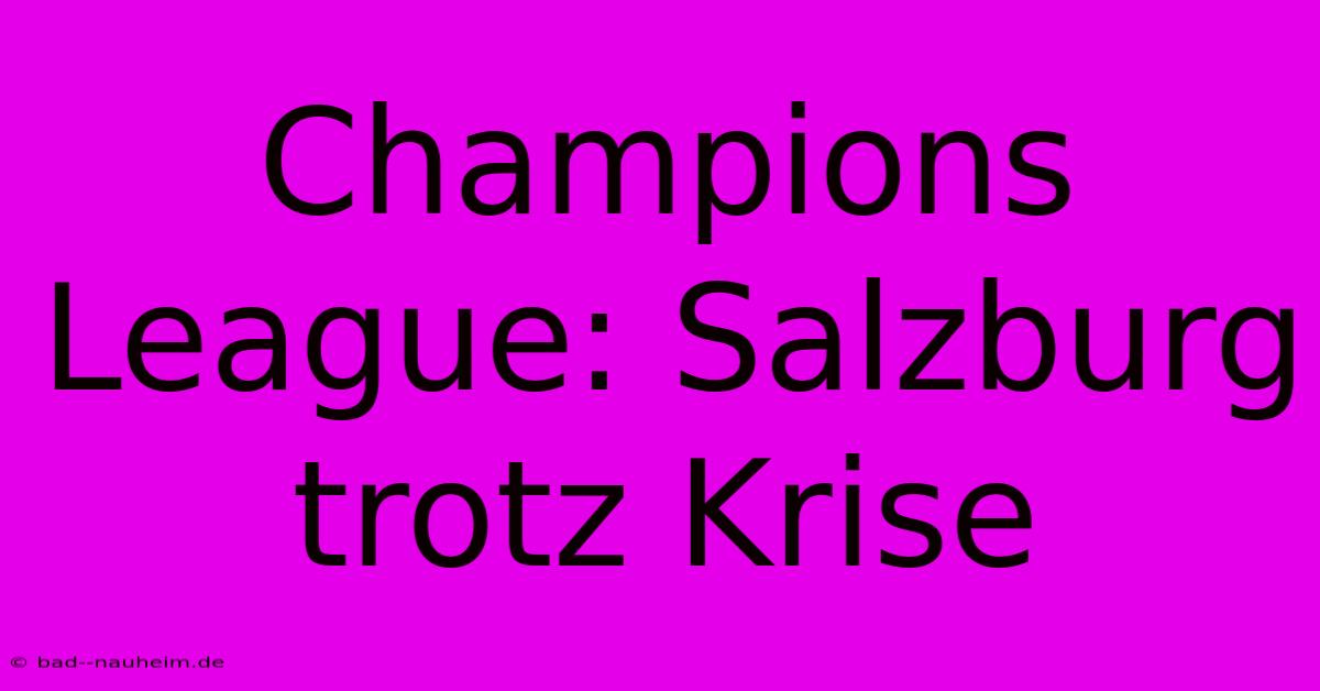 Champions League: Salzburg Trotz Krise