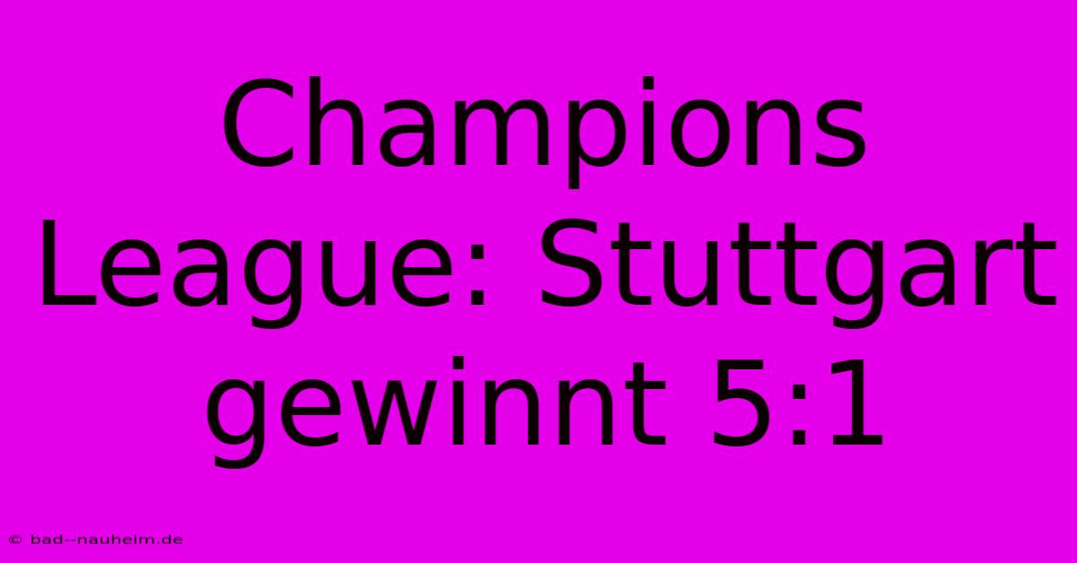 Champions League: Stuttgart Gewinnt 5:1