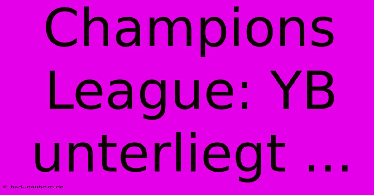 Champions League: YB Unterliegt ...