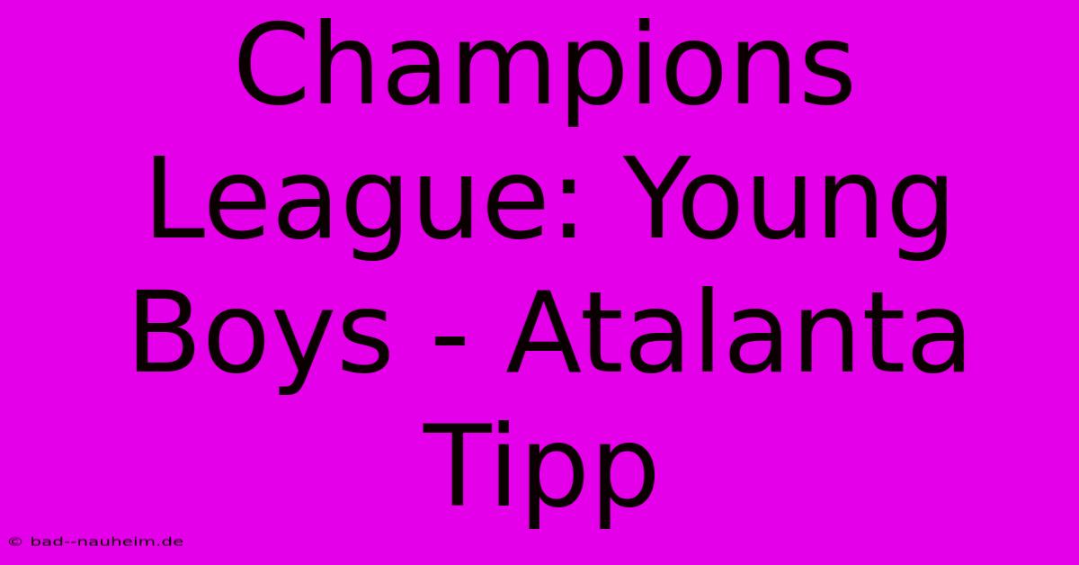 Champions League: Young Boys - Atalanta Tipp